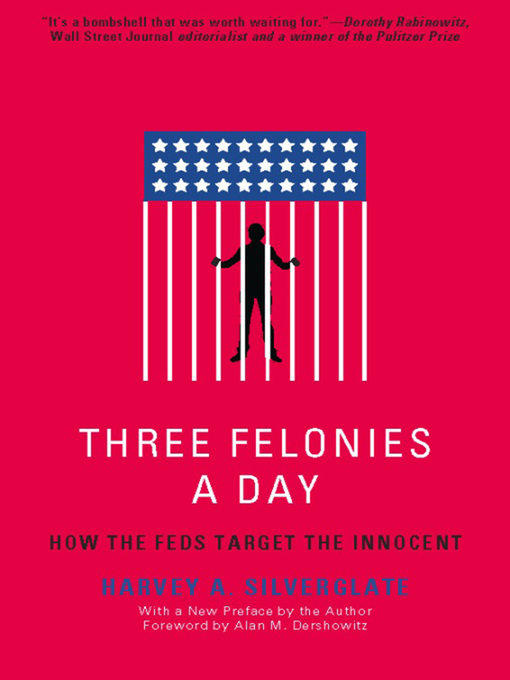 Title details for Three Felonies a Day by Harvey Silverglate - Available